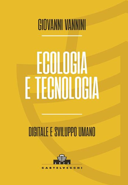 Collana ARCA: Ecologia e tecnologia. Digitale e sviluppo umano